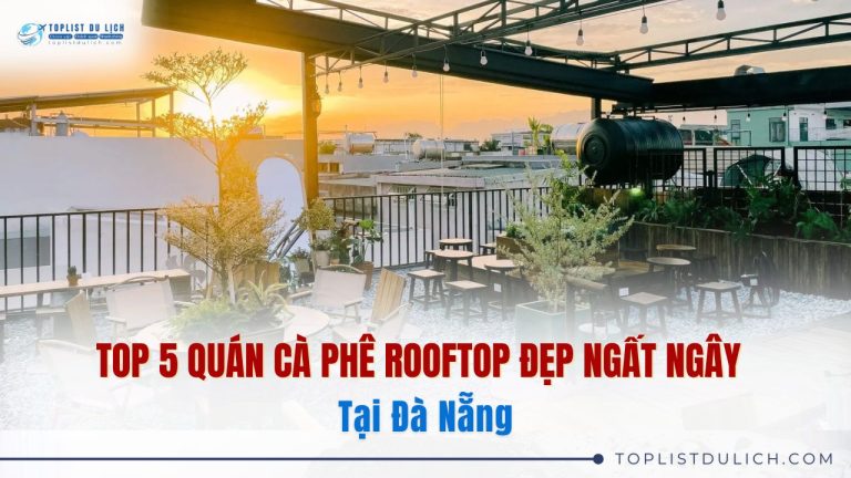 Top 5 Quán Cà Phê Rooftop Đẹp Ngất Ngây Tại Đà Nẵng