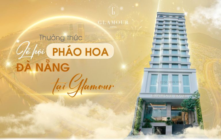 1. Glamour Hotel Đà Nẵng – Khách sạn ven sông Hàn ngay trung tâm, view pháo hoa từ phòng ngủ