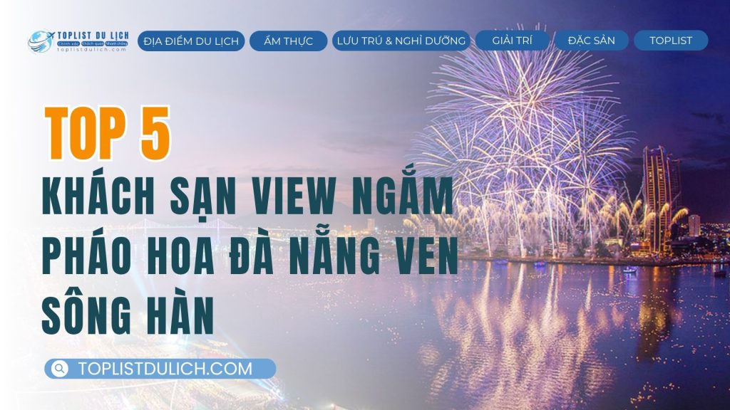 Top 5 Khách Sạn View Ngắm Pháo Hoa Đà Nẵng DIFF 2025 Ven Sông Hàn